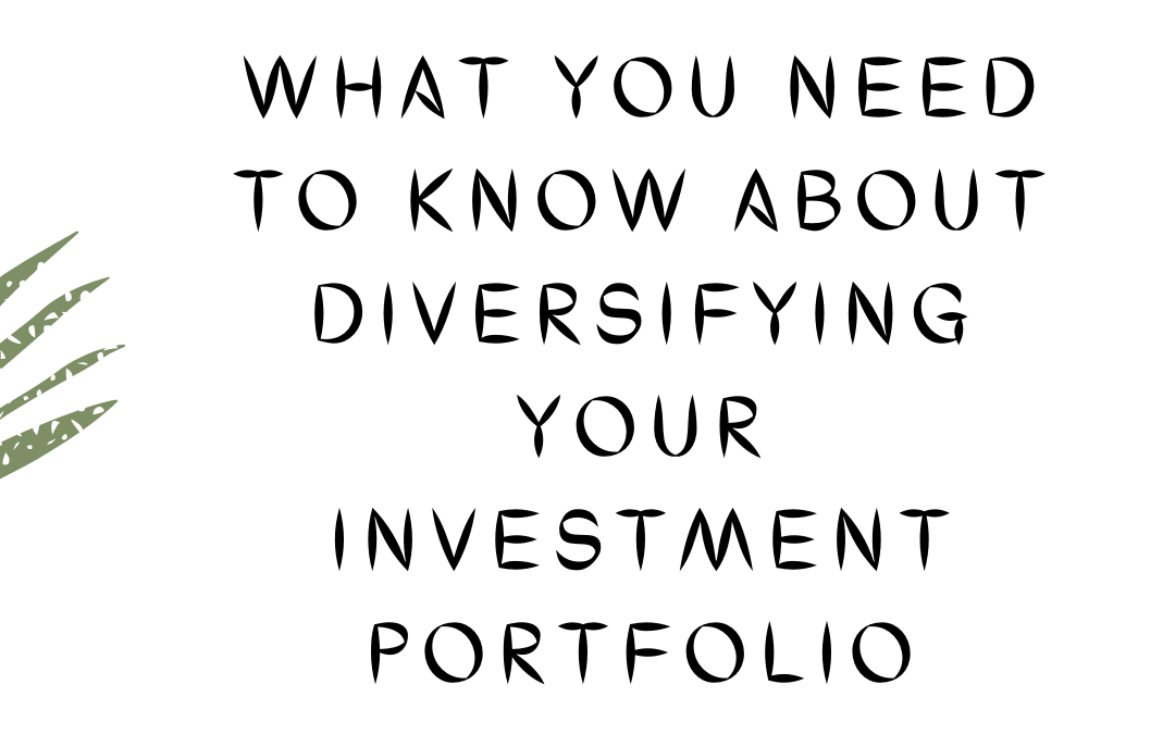 What You Need to Know About Diversifying your Investment Portfolio